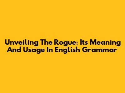 Unveiling The Rogue: Its Meaning And Usage In English Grammar