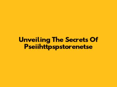 Unveiling The Secrets Of Pseiihttpspstorenetse