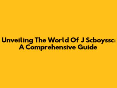 Unveiling The World Of J Scboyssc: A Comprehensive Guide