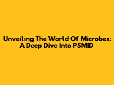 Unveiling The World Of Microbes: A Deep Dive Into PSMID