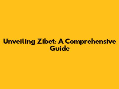 Unveiling Zibet: A Comprehensive Guide