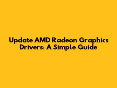 Update AMD Radeon Graphics Drivers: A Simple Guide