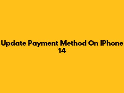 Update Payment Method On IPhone 14