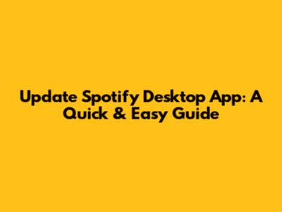 Update Spotify Desktop App: A Quick & Easy Guide