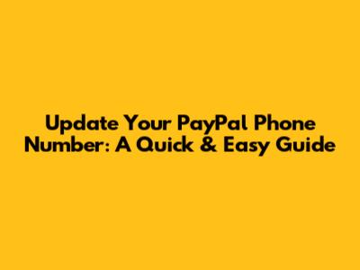 Update Your PayPal Phone Number: A Quick & Easy Guide