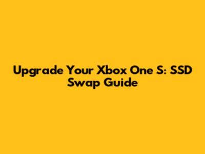 Upgrade Your Xbox One S: SSD Swap Guide