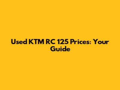 Used KTM RC 125 Prices: Your Guide
