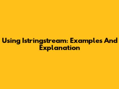 Using Istringstream: Examples And Explanation