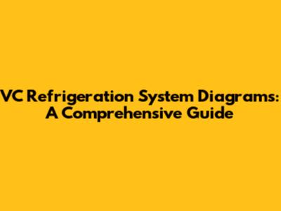 VC Refrigeration System Diagrams: A Comprehensive Guide