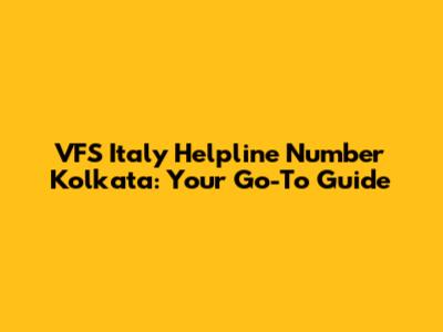 VFS Italy Helpline Number Kolkata: Your Go-To Guide
