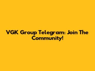 VGK Group Telegram: Join The Community!