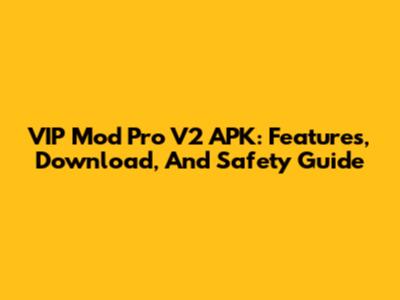 VIP Mod Pro V2 APK: Features, Download, And Safety Guide
