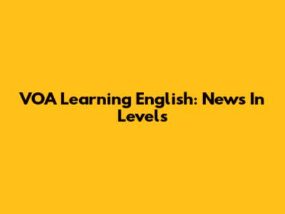 VOA Learning English: News In Levels