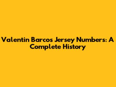 Valentin Barco's Jersey Numbers: A Complete History