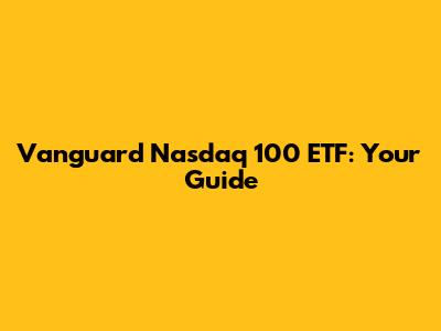 Vanguard Nasdaq 100 ETF: Your Guide