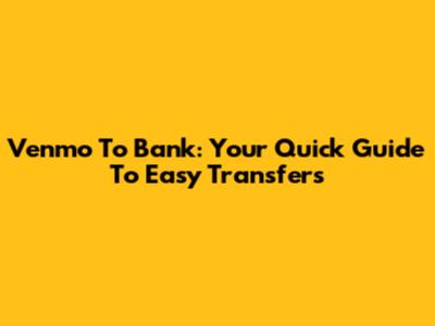 Venmo To Bank: Your Quick Guide To Easy Transfers