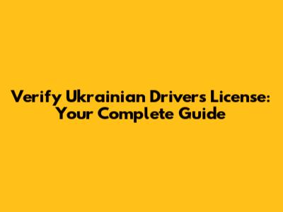 Verify Ukrainian Driver's License: Your Complete Guide
