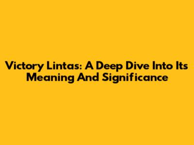 Victory Lintas: A Deep Dive Into Its Meaning And Significance