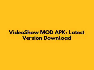 VideoShow MOD APK: Latest Version Download