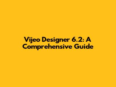 Vijeo Designer 6.2: A Comprehensive Guide