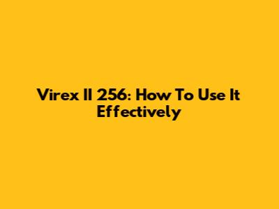 Virex II 256: How To Use It Effectively