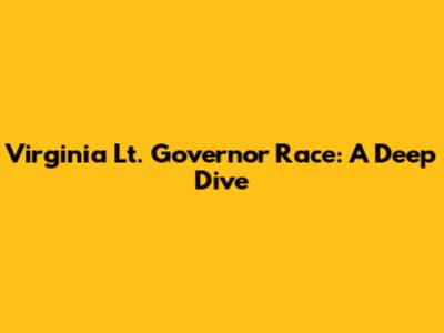 Virginia Lt. Governor Race: A Deep Dive