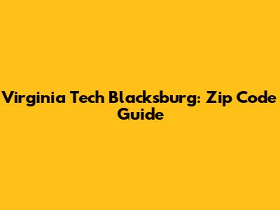 Virginia Tech Blacksburg: Zip Code Guide