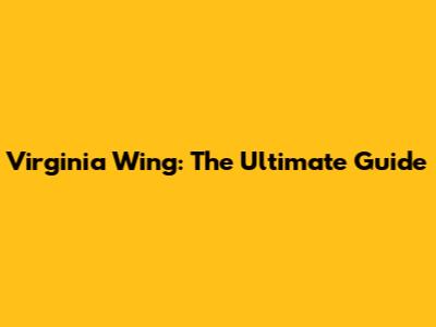 Virginia Wing: The Ultimate Guide