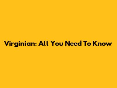 Virginian: All You Need To Know