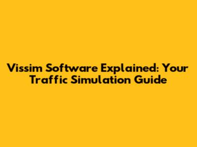 Vissim Software Explained: Your Traffic Simulation Guide