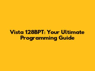 Vista 128BPT: Your Ultimate Programming Guide