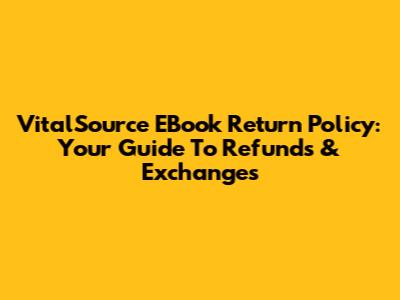 VitalSource EBook Return Policy: Your Guide To Refunds & Exchanges