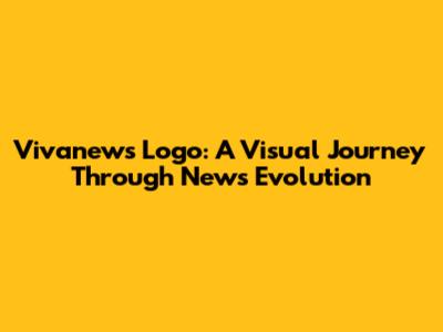 Vivanews Logo: A Visual Journey Through News Evolution