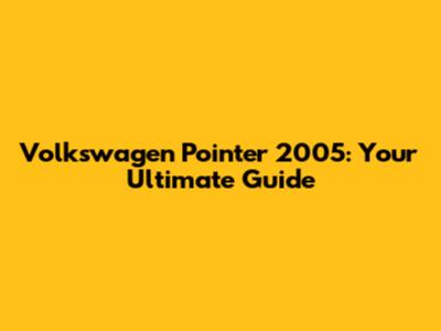 Volkswagen Pointer 2005: Your Ultimate Guide