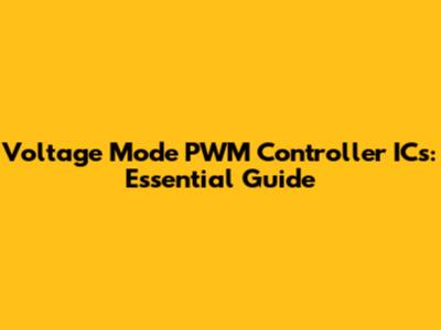 Voltage Mode PWM Controller ICs: Essential Guide