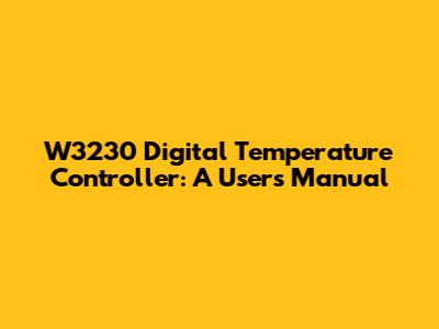 W3230 Digital Temperature Controller: A User's Manual