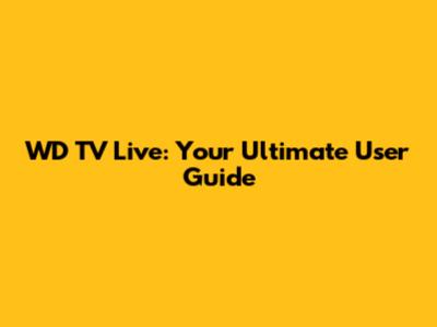 WD TV Live: Your Ultimate User Guide