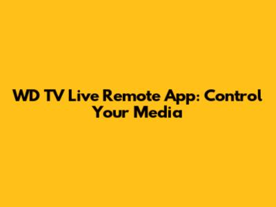 WD TV Live Remote App: Control Your Media