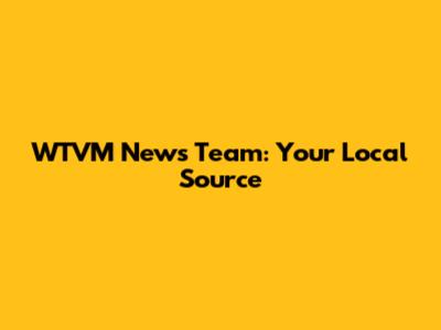 WTVM News Team: Your Local Source