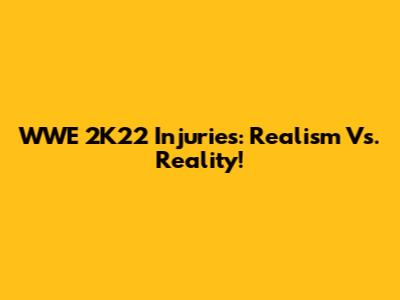 WWE 2K22 Injuries: Realism Vs. Reality!