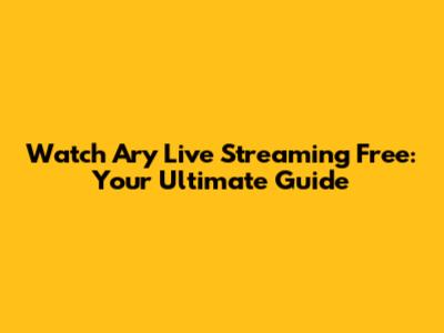Watch Ary Live Streaming Free: Your Ultimate Guide