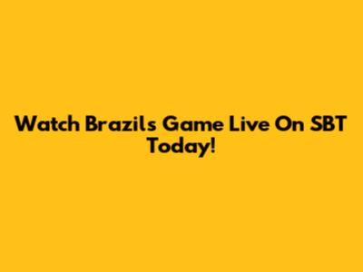Watch Brazil's Game Live On SBT Today!