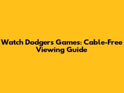 Watch Dodgers Games: Cable-Free Viewing Guide
