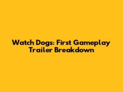 Watch Dogs: First Gameplay Trailer Breakdown