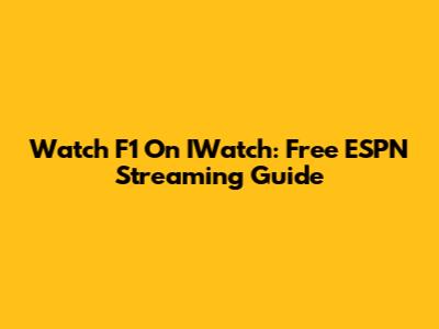 Watch F1 On IWatch: Free ESPN Streaming Guide