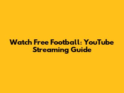 Watch Free Football: YouTube Streaming Guide