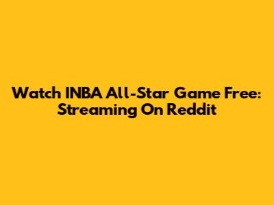 Watch INBA All-Star Game Free: Streaming On Reddit