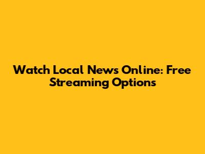 Watch Local News Online: Free Streaming Options