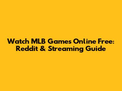 Watch MLB Games Online Free: Reddit & Streaming Guide