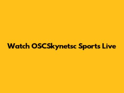 Watch OSCSkynetsc Sports Live